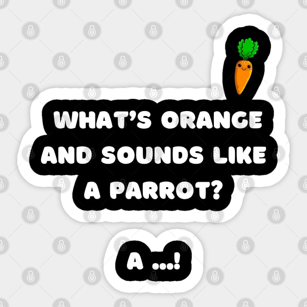 What's orange and sounds like a parrot ? A...! Sticker by Daddy Got Jokes Co